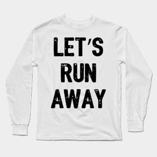 Let's Run Away Long Sleeve T-Shirt